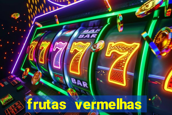 frutas vermelhas nomes e fotos